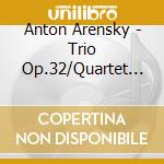 Anton Arensky - Trio Op.32/Quartet Op.35 cd musicale di A. S. Arensky