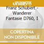 Franz Schubert - Wanderer Fantasie D760, I cd musicale di Schubert, F.