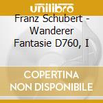 Franz Schubert - Wanderer Fantasie D760, I cd