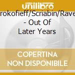 Prokofieff/Scriabin/Ravel - Out Of Later Years