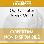 Out Of Later Years Vol.3 cd
