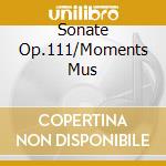 Sonate Op.111/Moments Mus cd