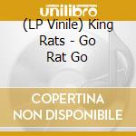 (LP Vinile) King Rats - Go Rat Go vinile