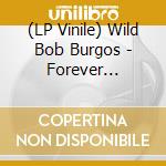 (LP Vinile) Wild Bob Burgos - Forever Rockin'