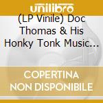 (LP Vinile) Doc Thomas & His Honky Tonk Music Lovers - Jimmy'S Dinner (7