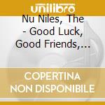 Nu Niles, The - Good Luck, Good Friends, Good Rockin'! cd