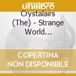 Crystalairs (The) - Strange World (Re-Issue) cd musicale di Crystalairs (The)