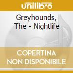 Greyhounds, The - Nightlife cd