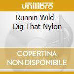 Runnin Wild - Dig That Nylon cd