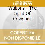 Waltons - The Spirit Of Cowpunk cd musicale di Waltons