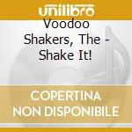 Voodoo Shakers, The - Shake It! cd musicale di Voodoo Shakers, The