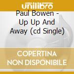 Paul Bowen - Up Up And Away (cd Single) cd