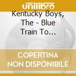 Kentucky Boys, The - Blue Train To Darkness cd