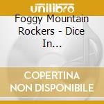 Foggy Mountain Rockers - Dice In Flames/Angel Hear cd musicale di Foggy Mountain Rockers