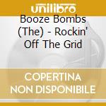 Booze Bombs (The) - Rockin' Off The Grid cd