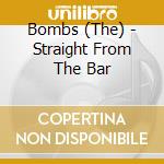 Bombs (The) - Straight From The Bar cd musicale di Bombs (The)