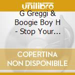 G Greggi & Boogie Boy H - Stop Your Messing cd
