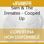 Sam & The Inmates - Cooped Up cd