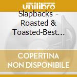 Slapbacks - Roasted & Toasted-Best Of cd