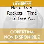 Neva River Rockets - Time To Have A Time cd musicale di Neva River Rockets
