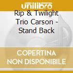 Rip & Twilight Trio Carson - Stand Back cd