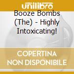 Booze Bombs (The) - Highly Intoxicating! cd musicale di Booze Bombs (The)