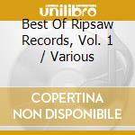 Best Of Ripsaw Records, Vol. 1 / Various cd musicale di Various
