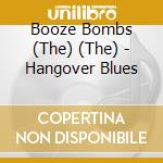 Booze Bombs (The) (The) - Hangover Blues cd musicale di Booze Bombs, The