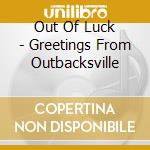 Out Of Luck - Greetings From Outbacksville cd