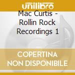 Mac Curtis - Rollin Rock Recordings 1 cd