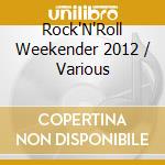 Rock'N'Roll Weekender 2012 / Various cd musicale di Various