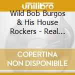 Wild Bob Burgos & His House Rockers - Real Gone Rockin' cd musicale di Burgos, Wild Bob