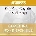 Old Man Coyote - Bad Mojo cd
