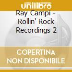 Ray Campi - Rollin' Rock Recordings 2