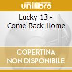 Lucky 13 - Come Back Home cd