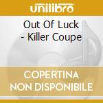 Out Of Luck - Killer Coupe cd musicale di Out Of Luck
