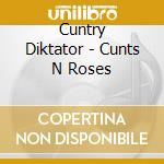 Cuntry Diktator - Cunts N Roses cd musicale di Cuntry Diktator