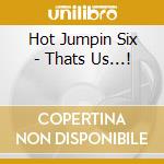 Hot Jumpin Six - Thats Us...! cd