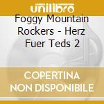 Foggy Mountain Rockers - Herz Fuer Teds 2 cd