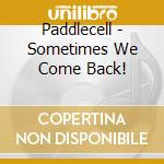 Paddlecell - Sometimes We Come Back!