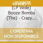 (LP Vinile) Booze Bombs (The) - Crazy Love lp vinile di Booze Bombs