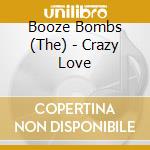 Booze Bombs (The) - Crazy Love cd