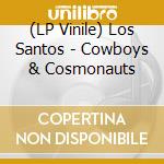 (LP Vinile) Los Santos - Cowboys & Cosmonauts vinile