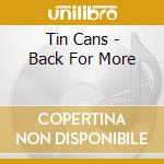 Tin Cans - Back For More cd