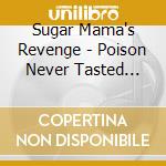 Sugar Mama's Revenge - Poison Never Tasted That Sweet cd