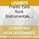 Frantic Early Rock Instrumentals / Various cd