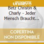 Betz Christin & Charly - Jeder Mensch Braucht Liebe cd