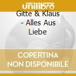 Gitte & Klaus - Alles Aus Liebe cd musicale di Gitte & Klaus