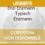Enzi Enzmann - Typisch Enzmann cd