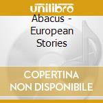 Abacus - European Stories cd musicale di Abacus